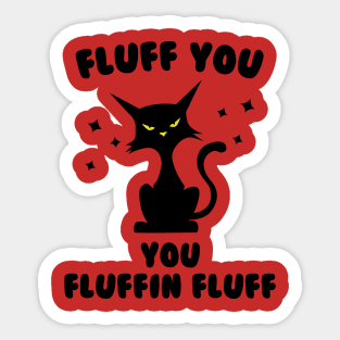 Funny cat fluff You, You Fluffin Fluff Cat lovers Sticker